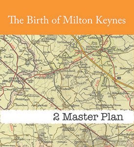 The Birth of Milton Keynes: 2 The Master Plan