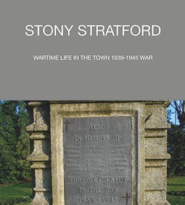 Stony Stratford: Wartime Life in the Town 1939-1945.