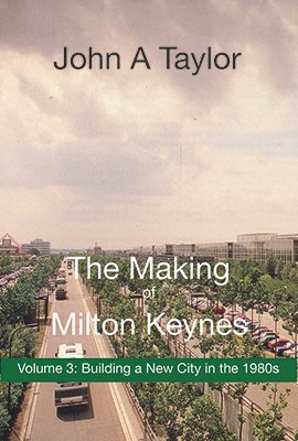 The Making of Milton Keynes Volume 3